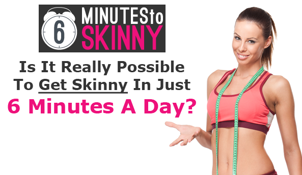6 Minutes to Skinny Review